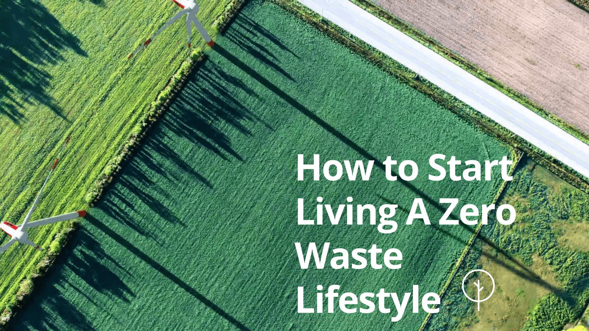 How to Start Living A Zero Waste Lifestyle How to Start Living A Zero Waste Lifestyle