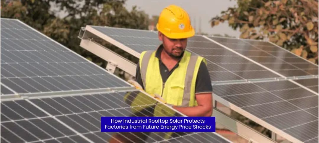 How Industrial Rooftop Solar Protects Factories from Future Energy Price Shocks How Industrial Rooftop Solar Protects Factories from Future Energy Price Shocks