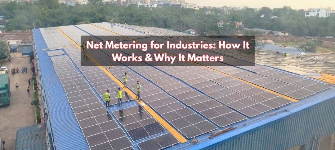 Net Metering for Industries: How It Works & Why It Matters Net Metering for Industries: How It Works & Why It Matters