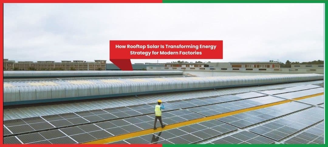 How Rooftop Solar Is Transforming Energy Strategy for Modern Factories How Rooftop Solar Is Transforming Energy Strategy for Modern Factories